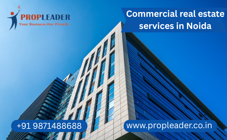 Benefits of Using Professional Commercial Real Estate Services in Noida