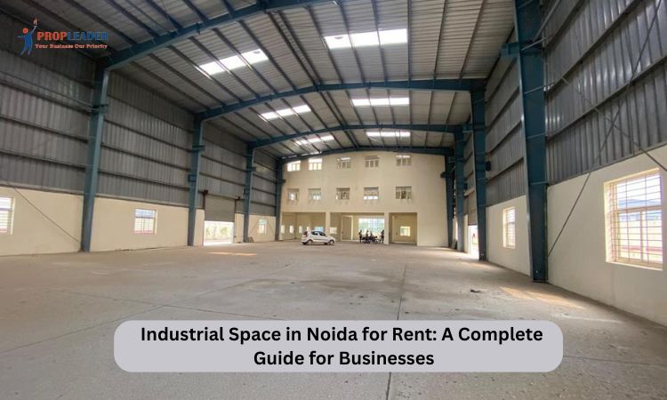 Industrial Space in Noida for Rent: A Complete Guide for Businesses